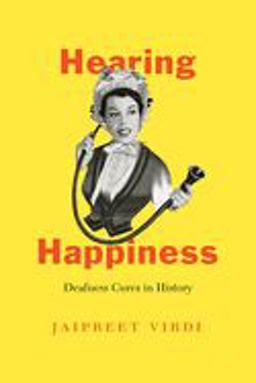 Hearing Happiness Deafness Cures in History  9780226690612 Front Cover