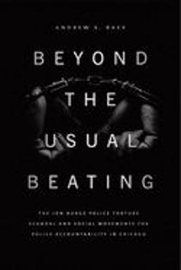 Beyond the Usual Beating The Jon Burge Police Torture Scandal and Social Movements for Police Accountability in Chicago  9780226700472 Front Cover