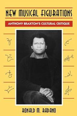 New Musical Figurations Anthony Braxton's Cultural Critique  9780226701967 Front Cover