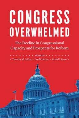 Congress Overwhelmed The Decline in Congressional Capacity and Prospects for Reform  9780226702575 Front Cover