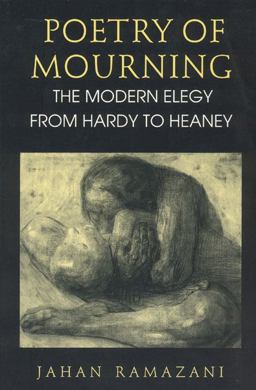 Poetry of Mourning The Modern Elegy from Hardy to Heaney  9780226703404 Front Cover