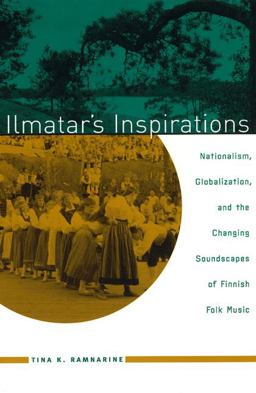 Ilmatar's Inspirations Nationalism, Globalization, and the Changing Soundscapes of Finnish Folk Music 74th 9780226704036 Front Cover
