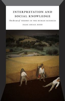 Interpretation and Social Knowledge On the Use of Theory in the Human Sciences  9780226706740 Front Cover