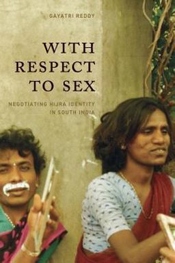 With Respect to Sex Negotiating Hijra Identity in South India  9780226707563 Front Cover