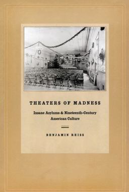 Theaters of Madness Insane Asylums and Nineteenth-Century American Culture  9780226709642 Front Cover
