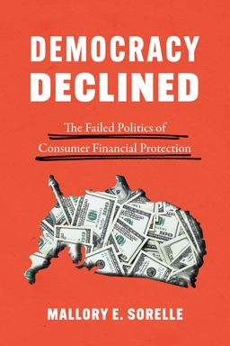 Democracy Declined The Failed Politics of Consumer Financial Protection  9780226711799 Front Cover