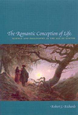 Romantic Conception of Life Science and Philosophy in the Age of Goethe  9780226712116 Front Cover