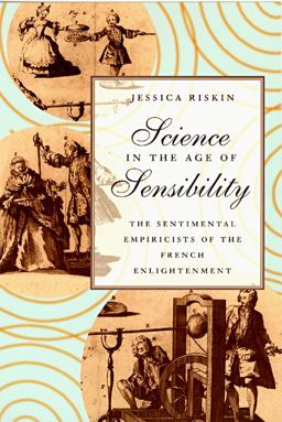 Science in the Age of Sensibility The Sentimental Empiricists of the French Enlightenment  9780226720791 Front Cover