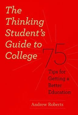 Thinking Student's Guide to College 75 Tips for Getting a Better Education  9780226721156 Front Cover