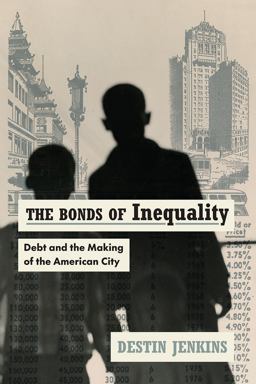Bonds of Inequality Debt and the Making of the American City  9780226721545 Front Cover