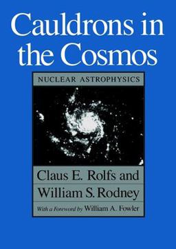 Cauldrons in the Cosmos Nuclear Astrophysics  9780226724577 Front Cover