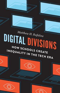 Digital Divisions How Schools Create Inequality in the Tech Era  9780226726694 Front Cover