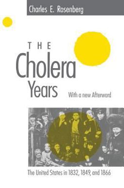 Cholera Years The United States in 1832, 1849, and 1866  9780226726779 Front Cover