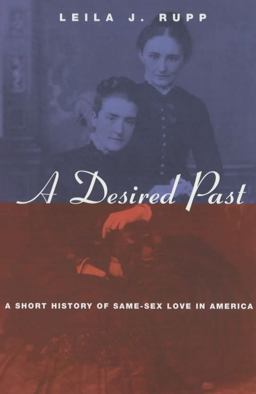 Desired Past A Short History of Same-Sex Love in America  9780226731568 Front Cover
