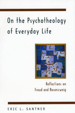 On the Psychotheology of Everyday Life Reflections on Freud and Rosenzweig  9780226734880 Front Cover