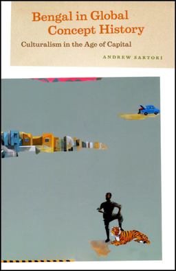 Bengal in Global Concept History Culturalism in the Age of Capital  9780226734941 Front Cover