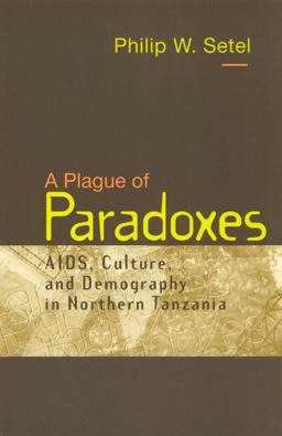 Plague of Paradoxes AIDS, Culture, and Demography in Northern Tanzania  9780226748863 Front Cover