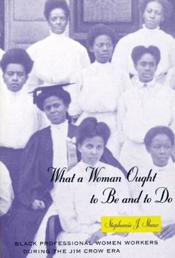 What a Woman Ought to Be and to Do Black Professional Women Workers During the Jim Crow Era  9780226751207 Front Cover