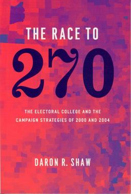 Race To 270 The Electoral College and the Campaign Strategies of 2000 And 2004  9780226751344 Front Cover