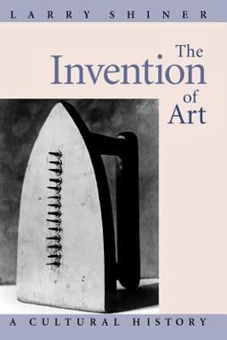 Invention of Art A Cultural History  9780226753430 Front Cover