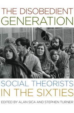 Disobedient Generation Social Theorists in the Sixties  9780226756257 Front Cover