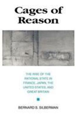 Cages of Reason The Rise of the Rational State in France, Japan, the United States, and Great Britain  9780226757377 Front Cover