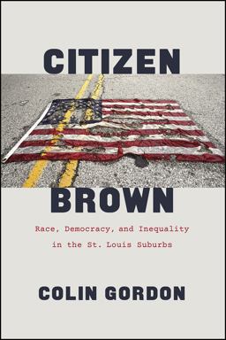 Citizen Brown Race, Democracy, and Inequality in the St. Louis Suburbs  9780226760889 Front Cover