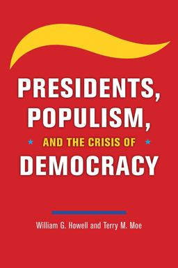 Presidents, Populism, and the Crisis of Democracy  9780226763170 Front Cover