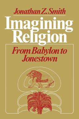 Imagining Religion From Babylon to Jonestown  9780226763606 Front Cover