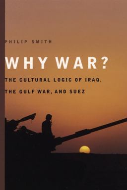 Why War? The Cultural Logic of Iraq, the Gulf War, and Suez  9780226763880 Front Cover