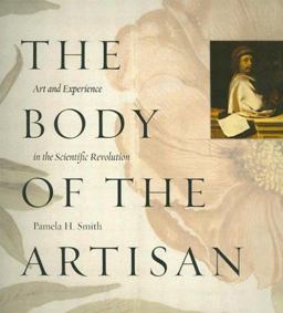 Body of the Artisan Art and Experience in the Scientific Revolution  9780226764238 Front Cover