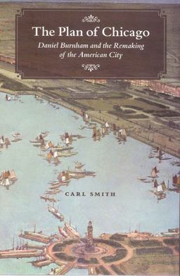Plan of Chicago Daniel Burnham and the Remaking of the American City  9780226764719 Front Cover