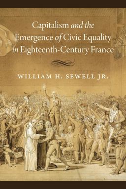 Capitalism and the Emergence of Civic Equality in Eighteenth-Century France  9780226770468 Front Cover