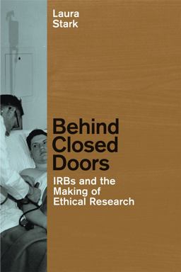 Behind Closed Doors IRBs and the Making of Ethical Research  9780226770871 Front Cover