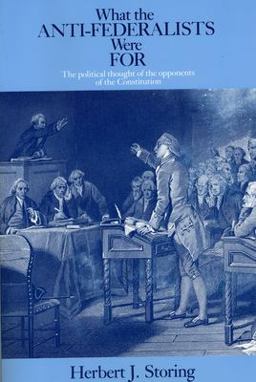 What the Anti-Federalists Were For The Political Thought of the Opponents of the Constitution  9780226775746 Front Cover