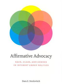 Affirmative Advocacy Race, Class, and Gender in Interest Group Politics  9780226777412 Front Cover