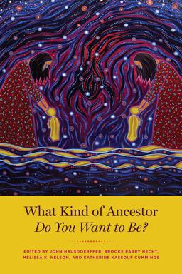What Kind of Ancestor Do You Want to Be?  9780226777436 Front Cover