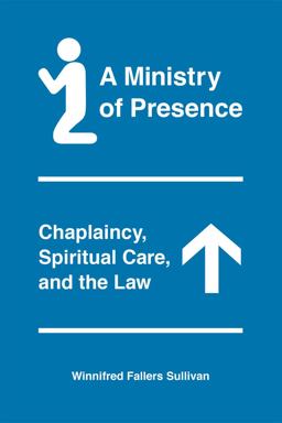 Ministry of Presence Chaplaincy, Spiritual Care, and the Law  9780226779751 Front Cover