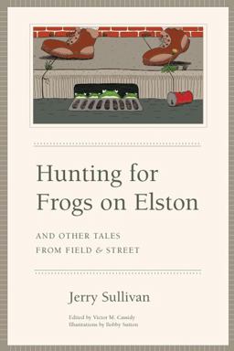 Hunting for Frogs on Elston, and Other Tales from Field and Street  9780226779935 Front Cover