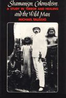 Shamanism, Colonialism, and the Wild Man A Study in Terror and Healing  9780226790138 Front Cover