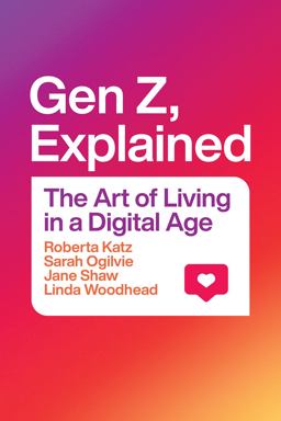 Gen Z, Explained The Art of Living in a Digital Age  9780226791531 Front Cover