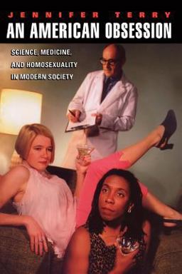 American Obsession Science, Medicine, and Homosexuality in Modern Society  9780226793672 Front Cover