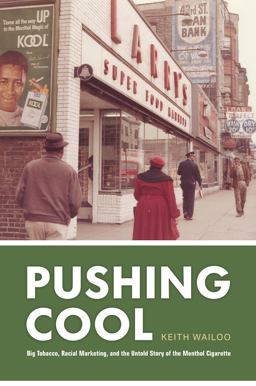 Pushing Cool: Big Tobacco, Racial Marketing, and the Untold Story of the Menthol Cigarette  9780226794136 Front Cover