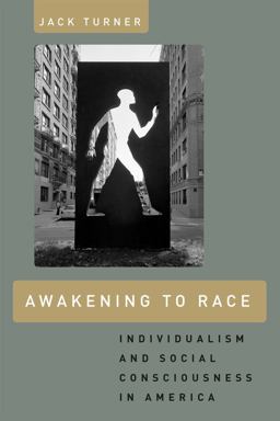 Awakening to Race Individualism and Social Consciousness in America  9780226817125 Front Cover