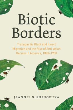 Biotic Borders Transpacific Plant and Insect Migration and the Rise of Anti-Asian Racism in America, 1890-1950  9780226817330 Front Cover