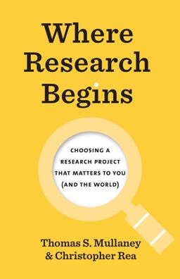 Where Research Begins Choosing a Research Project That Matters to You (and the World)  9780226817446 Front Cover