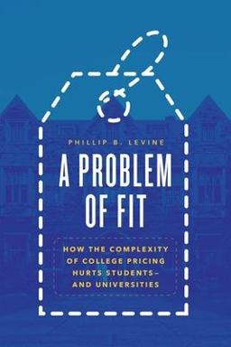 Problem of Fit How the Complexity of College Pricing Hurts Students--And Universities  9780226818535 Front Cover