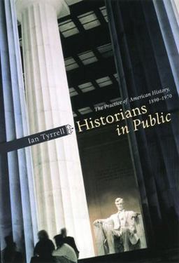Historians in Public The Practice of American History, 1890-1970  9780226821948 Front Cover