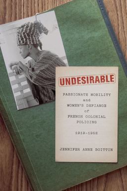 Undesirable Passionate Mobility and Women's Defiance of French Colonial Policing, 19191952  9780226822259 Front Cover