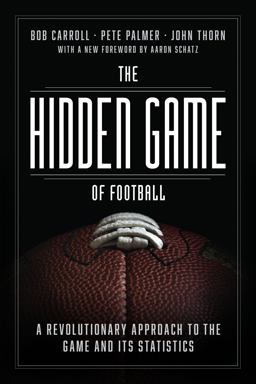 Hidden Game of Football A Revolutionary Approach to the Game and Its Statistics  9780226825861 Front Cover